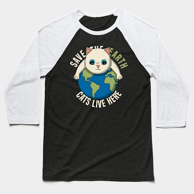 Save The Earth Cats Live Here Baseball T-Shirt by Japanese Neko